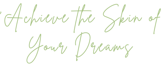 Achieve the Skin of Your Dreams